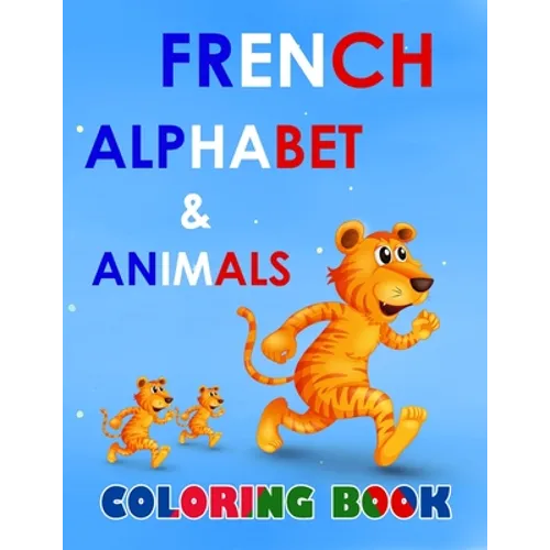 French alphabet and animals coloring book: fun with alphabet and animals while coloring ( activity coloring book for toddlers and kids )