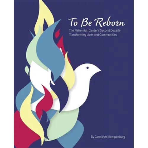 To Be Reborn: The Nehemiah Center's Second Decade Transforming Lives and Communities