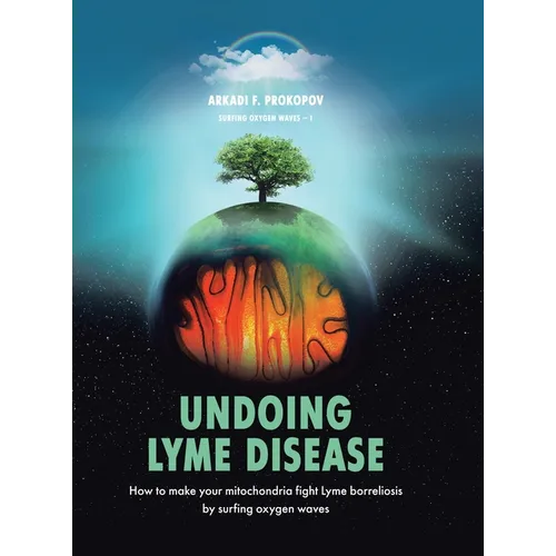 Undoing Lyme Disease: How to Make Your Mitochondria Fight Lyme Borreliosis by Surfing Oxygen Waves