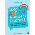 Good Autism Practice for Teachers: Embracing Neurodiversity and Supporting Inclusion