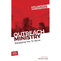 Outreach Ministry Volunteer Handbook: Equipping You to Serve