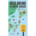 Beer Hiking Atlantic Canada: The Tastiest Way to Discover New Brunswick, Newfoundland, Nova Scotia, and Prince Edward Island