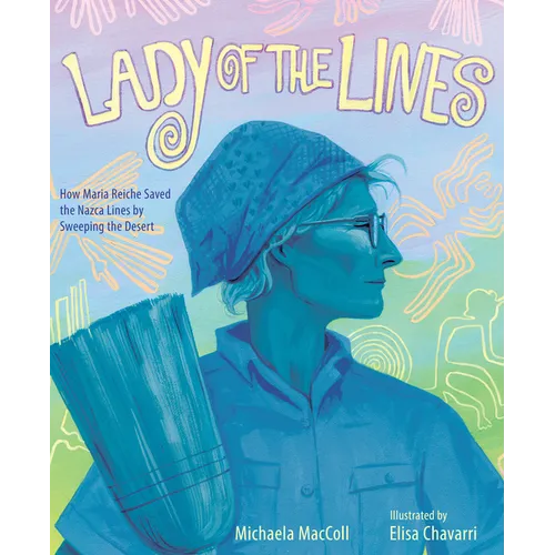 Lady of the Lines: How Maria Reiche Saved the Nazca Lines by Sweeping the Desert