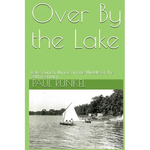 Over By The Lake: Lake Zurich, Illinois, in the Middle of the 20th Century