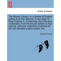 The Muses Library; Or a Series of English Poetry from the Saxons, to the Reign of King Charles II. Containing, the Lives and Characters of All the Kno