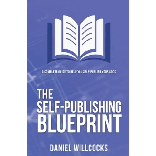 The Self-publishing Blueprint: A complete guide to help you self-publish your book