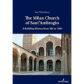 The Milan Church of Sant'ambrogio: A Building History from 386 to 1200