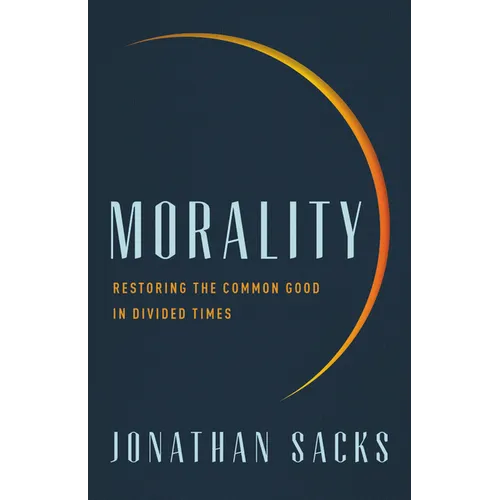 Morality: Restoring the Common Good in Divided Times