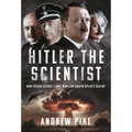 Hitler the Scientist: How Pseudo-Science and Anti-Semitism Shaped Hitler's Destiny