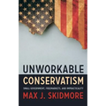 Unworkable Conservatism: Small Government, Freemarkets, and Impracticality