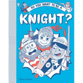 So You Want to Be a Knight?
