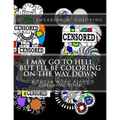 I May Go to Hell, But I'll be Coloring on the Way Down: A Swear Word Adult Coloring Book