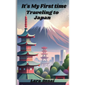 It's My First Time Traveling to Japan: First Time Traveling to Japan. What to look forward to and what to expect. 5"x8" paperback book about your firs