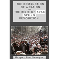 The Destruction of a Nation and The Birth of Arab Spring Revolutions