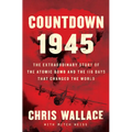 Countdown 1945: The Extraordinary Story of the 116 Days That Changed the World