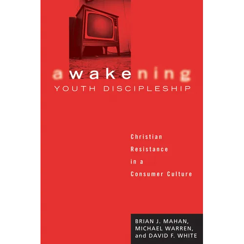 Awakening Youth Discipleship: Christian Resistance in a Consumer Culture
