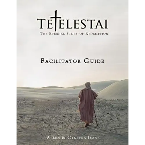 Tetelestai Facilitator Guide: The auxiliary Facilitator Guide to accompany the Tetelestai video series.