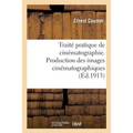Traité Pratique de Cinématographie. Production Des Images Cinématographiques