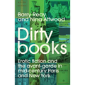 Dirty Books: Erotic Fiction and the Avant-Garde in Mid-Century Paris and New York