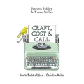 Craft, Cost & Call: How to Build a Life as a Christian Writer
