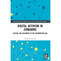 Digital Activism in Zimbabwe: Dissent and Hegemony in the Information Age