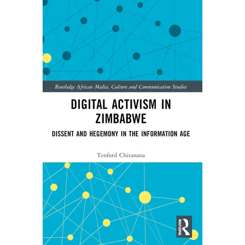 Digital Activism in Zimbabwe: Dissent and Hegemony in the Information Age