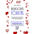 Relaciones Tóxicas: Cómo solucionar los problemas que aparecen en una relación para tener relaciones exitosas. Manual con ejercicios prácticos