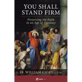 You Shall Stand Firm: Preserving the Faith in an Age of Apostasy