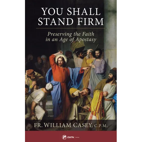 You Shall Stand Firm: Preserving the Faith in an Age of Apostasy