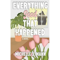 Everything Good That Happened: A Small Town Romance