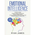 Emotional Intelligence: 4 Manuscripts - How to Master Your Emotions, Increase Your EQ, Improve Your Social Skills, and Massively Improve Your Relation