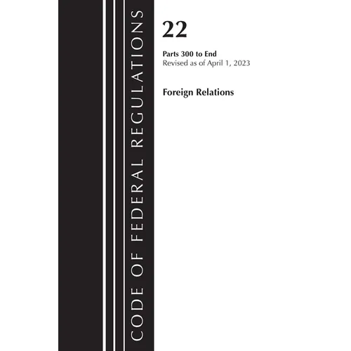 Code of Federal Regulations, Title 22 Foreign Relations 300-end, 2023: Cover only