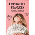 Empowered Finances: A Guide to Financial Freedom for Moms