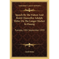 Speech by the Fuhrer and Reich Chancellor Adolph Hitler on the Langer Market in Danzig: Tuesday, 19th September 1939