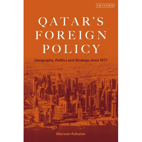 Qatar's Foreign Policy: Geography, Politics and Strategy since 1971