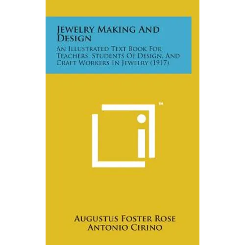 Jewelry Making and Design: An Illustrated Text Book for Teachers, Students of Design, and Craft Workers in Jewelry (1917)