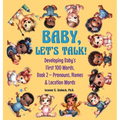 Baby, Let's Talk! Developing Baby's First 100 Words: Book 2 - Pronouns, Names and Location Words