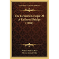 The Detailed Design Of A Railroad Bridge (1904)