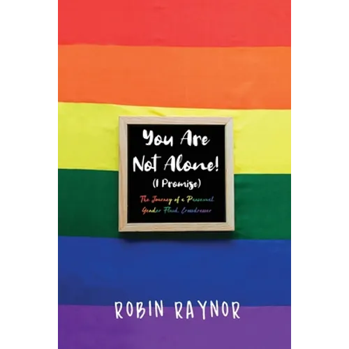 You Are Not Alone! (I Promise): The Journey of a Pansexual, Gender Fluid, Crossdresser