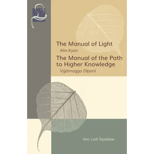 The Manual of Light & The Manual of the Path to Higher Knowledge: Two Expositions of the Buddha's Teaching