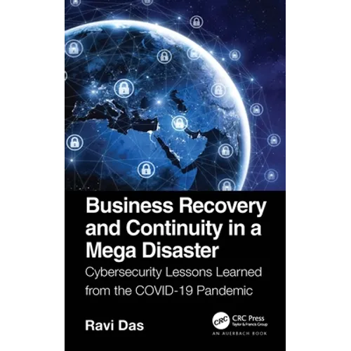 Business Recovery and Continuity in a Mega Disaster: Cybersecurity Lessons Learned from the Covid-19 Pandemic