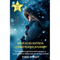 Mi hijo es autista - ¿Cómo puedo ayudar? Estrategias prácticas para apoyar y acompañar el desarrollo de tu hijo autista