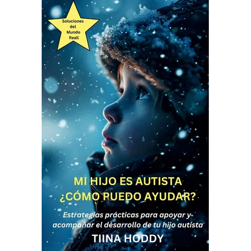 Mi hijo es autista - ¿Cómo puedo ayudar? Estrategias prácticas para apoyar y acompañar el desarrollo de tu hijo autista
