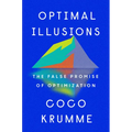 Optimal Illusions: The False Promise of Optimization