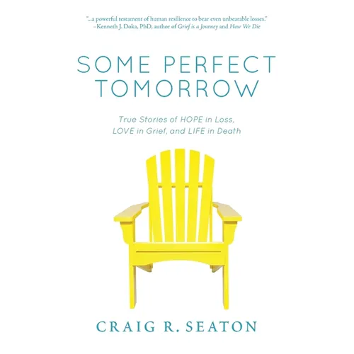 Some Perfect Tomorrow: True Stories of Hope in Loss, Love in Grief, and Life in Death