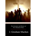 The Literature and History of New Testament Times