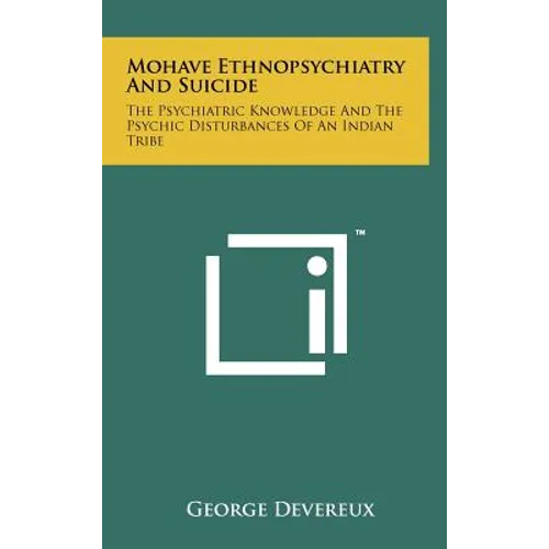 Mohave Ethnopsychiatry And Suicide: The Psychiatric Knowledge And The Psychic Disturbances Of An Indian Tribe