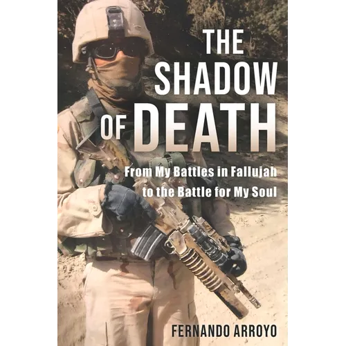The Shadow of Death: From My Battles in Fallujah to the Battle for My Soul