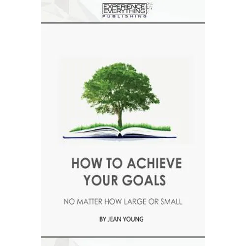 How to Achieve your Goals No Matter How Large or Small