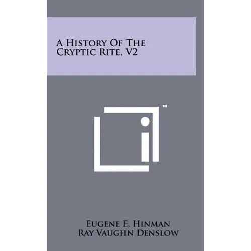 A History of the Cryptic Rite, V2